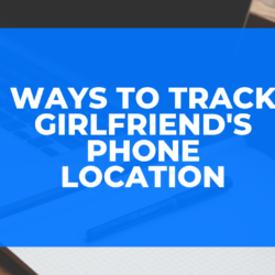 Ways to Track Girlfriend's Phone Location