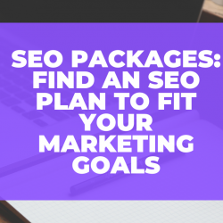 SEO Packages: Find an SEO Plan to Fit Your Marketing Goals