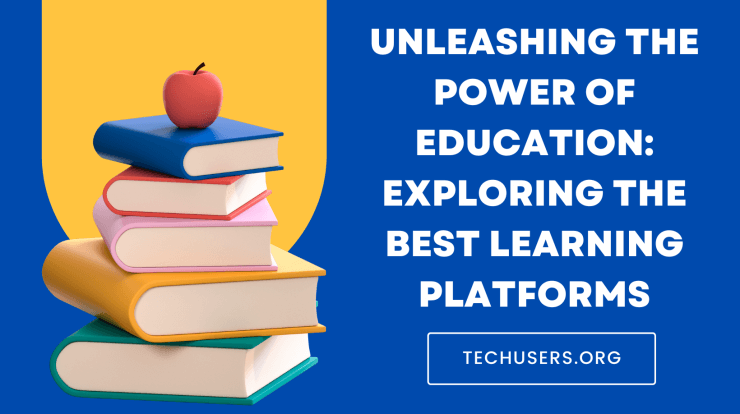Unleashing the Power of Education: Exploring the Best Learning Platforms